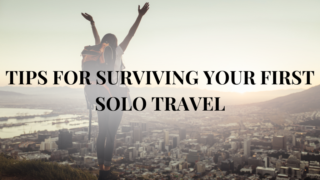 Tips for Surviving Your First Solo Travel